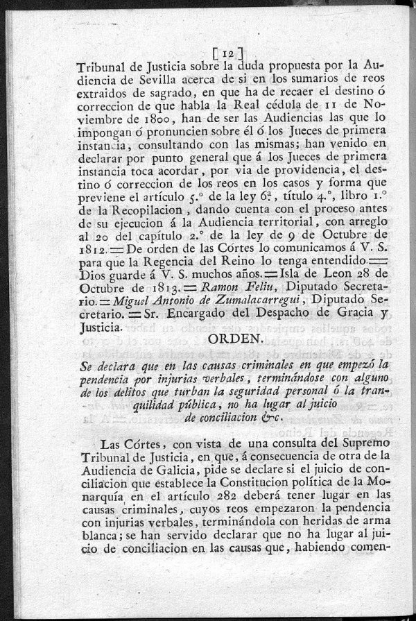 Se declara que en las causas criminales en que empezo la pendencia por injurias verbales, terminndose con alguno de los delitos que turban la seguridad personal  la tranquilidad pblica, no ha lugar al juicio de conciliacin &c.