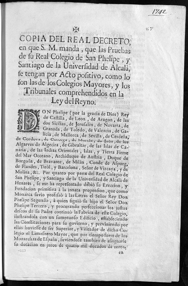 Real Decreto, en que S. M. manda, que las Pruebas de su Real Colegio de San Phelipe, y Santiago de la Universidad de Alcal, se tengan por Acto positivo, como lo son las de los Colegios Mayores, y los Tribunales comprehendidos en la Ley del Reyno