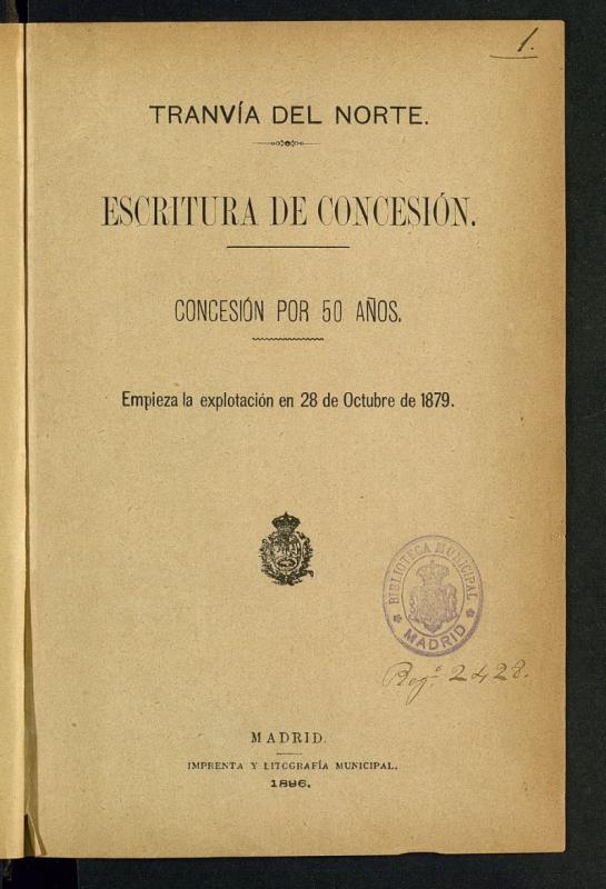 Tranvia del Norte : escritura de concesin por 50 aos : [otorgada por el Ayuntamiento de Madrid] : empieza la explotacin en 28 de octubre de 1879