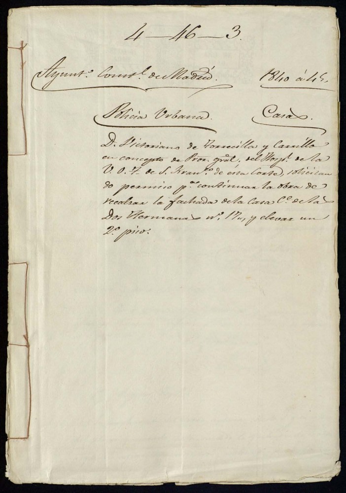 Don Victoriano de Torrecilla y Carrillo en concepto de Propietario general del Hospital de la Venerable OrdenTercera de San Francisco de esta Corte, solicitando permiso para continuar la obra de recalzar la fachada de la casa de la calle de las dos Hermanas, 17 en la manzana 64, y elevar un segundo piso.