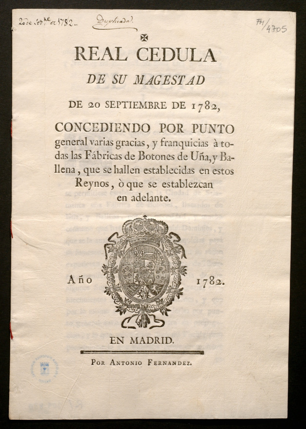 Real Cedula de Su Magestad de 20 septiembre de 1782, concediendo por punto general varias gracias, y franquicias  todas las Fbricas de Botones de Ua, y Ballena